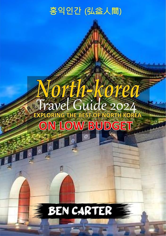 북한 여행 가이드: 최고의 경험 (Bukhan yeohaeng gaideu: choegoui gyeongheom) – North Korea Travel Guide: Best Experience